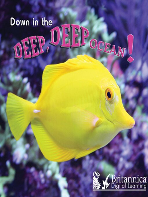 Title details for Down in the Deep Deep Ocean by Britannica Digital Learning - Available